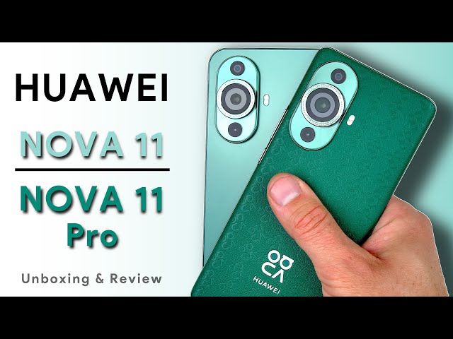Huawei Nova 11 and Nova 11 Pro Review