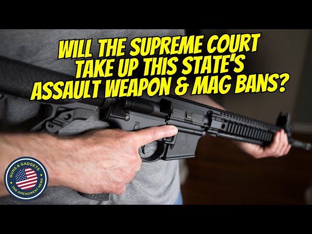 Will The Supreme Court Take Up This State's Assault Weapon & Magazine Bans?