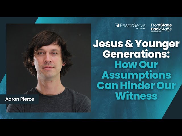 Jesus & Younger Generations: How Our Assumptions Can Hinder Our Witness - Aaron Pierce - 106