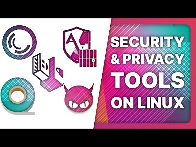 APPS & TOOLS to improve LINUX PRIVACY & SECURITY