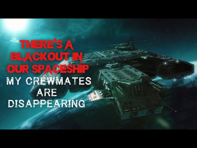 Space Creepypasta: THERE'S A BLACKOUT IN OUR SPACESHIP AND MY CREWMATES ARE DISAPPEARING
