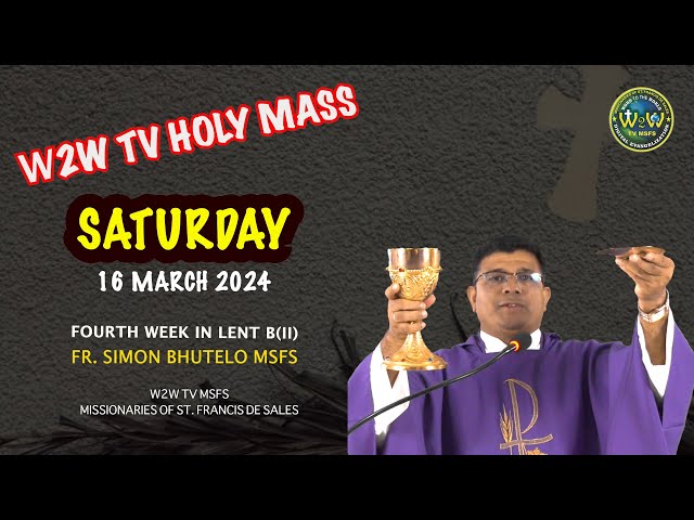 SATURDAY HOLY MASS 16 MARCH 2024 | 4TH WEEK OF LENT II | by Fr. Simon Bhutelo MSFS