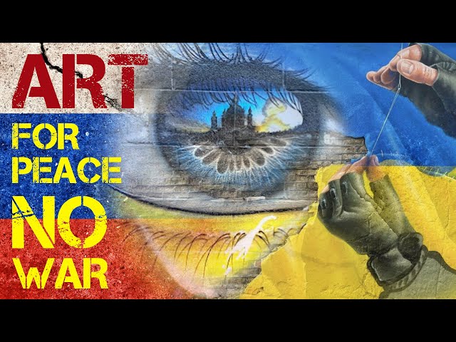 ARTISTS UNITED FOR PEACE!!! Response to the Russia-Ukraine conflict