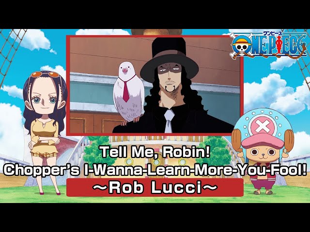 Tell Me, Robin! Chopper’s I-Wanna-Learn-More-You-Fool! 〜Rob Lucci〜