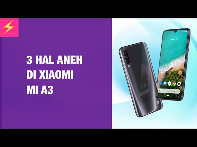 Gak Masuk Indonesia — 3 Hal Aneh di Xiaomi Mi A3!