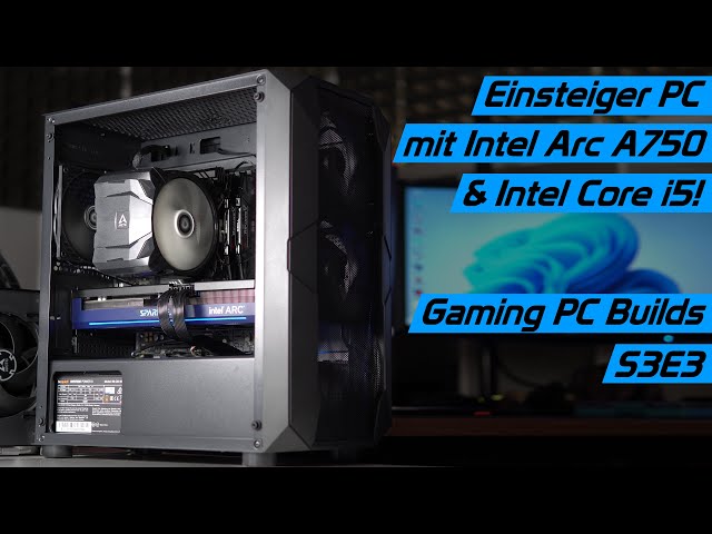 Gaming PC Builds S3E3: Der perfekte Einsteiger Gaming PC mit Intel Arc A750 und Intel Core i5?