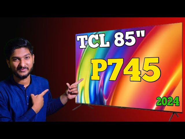 Immersive Entertainment TCL P745 unboxing and review 2024 by unboxing genius