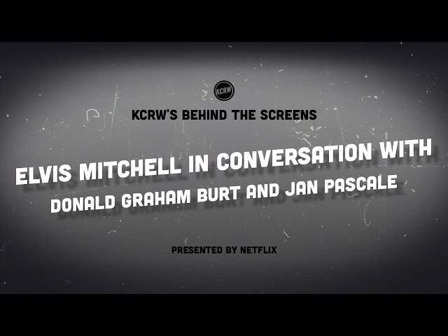 KCRW's Behind the Screens: Elvis Mitchell in Conversation with Donald Graham Burt and Jan Pascale