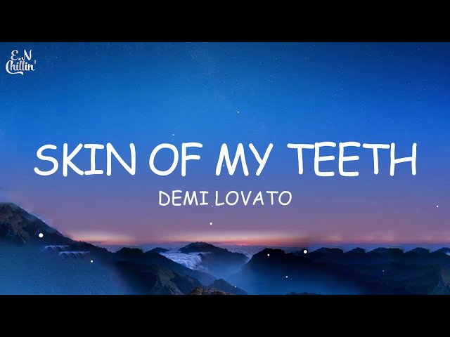 Demi Lovato - SKIN OF MY TEETH (Lyrics)