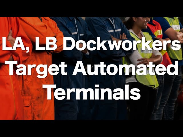 LA, LB Port Dockworkers in North America Continue Job Action Targeting Automated Terminals