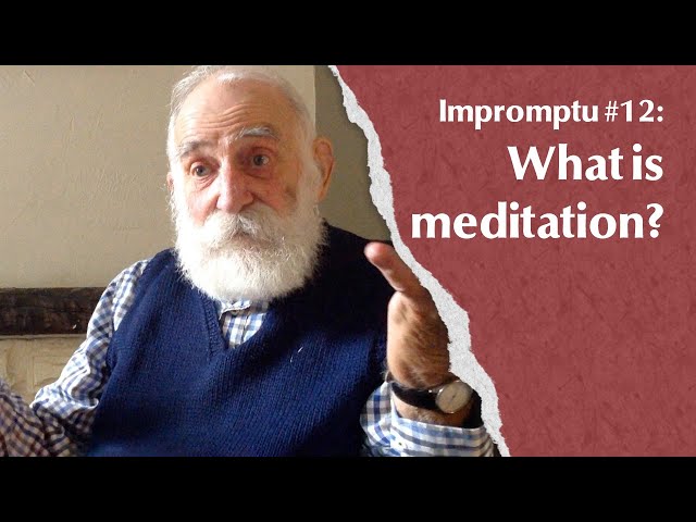 Impromptu #12 What is meditation?