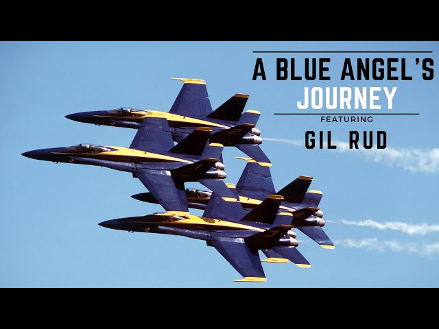 A Blue Angel's Journey with Boss Gil Rud | NEW 2022 INTERVIEW