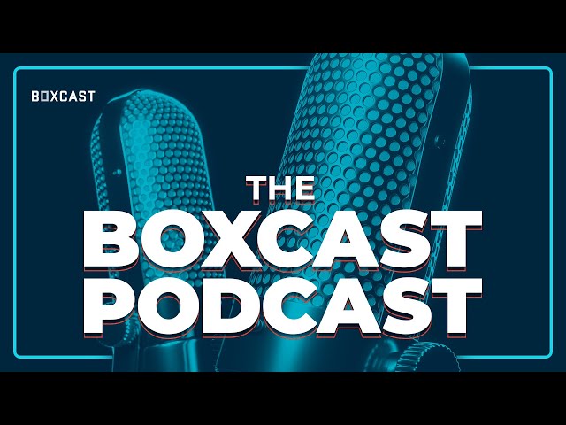 BoxCast Podcast Ep 1: The Multi-cam Conundrum