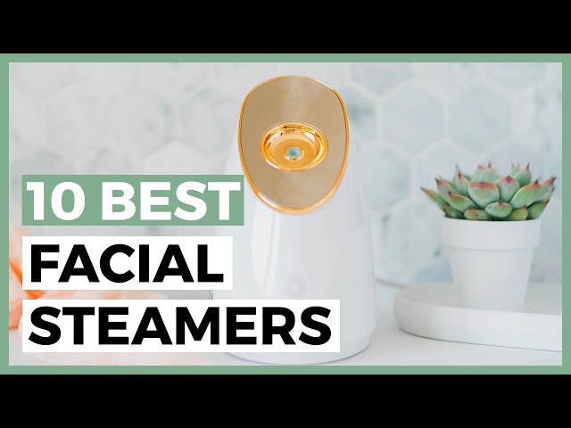 Best Facial Steamers in 2024 - What are the Best Facial Steamers Available?
