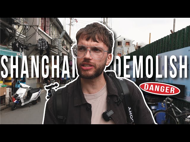 Why are Shanghai’s old neighbourhoods being demolished?
