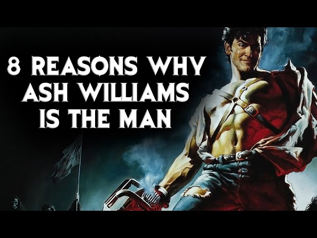 8 Reasons Why Ash Williams Is The Man