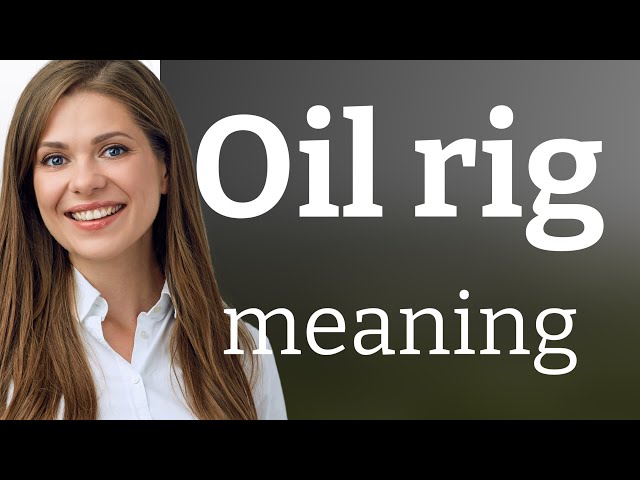 Exploring "Oil Rig": Dive Deep into its Meaning!