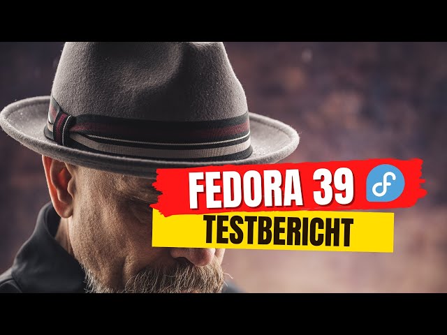 Fedora 39 im Test – Was wird aus dem Hut gezaubert?