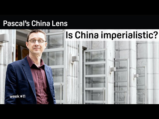 Is China imperialistic? - Pascal's China Lens week 11