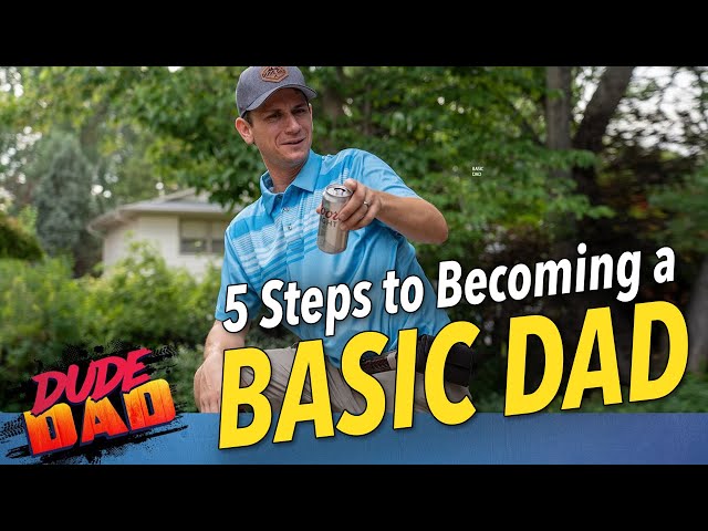 5 steps to becoming a Basic Dad