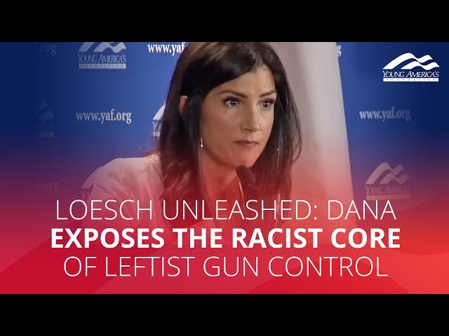 LOESCH UNLEASHED: Dana exposes the racist core of leftist gun control