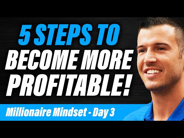 5 Steps To Become More Profitable | Millionaire Mindset - Day 3 of 5