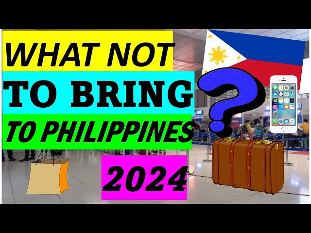 WHAT NOT TO BRING TO PHILIPPINES IN 2024