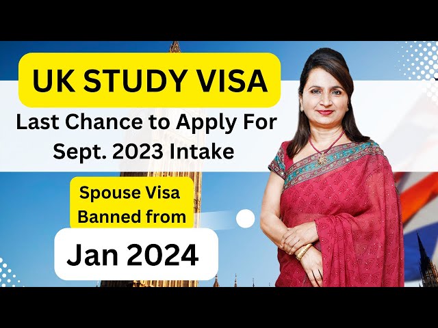 UK Study Visa Updates - Last Chance to Apply for Sept. 2023 Intake - UK Banned Spouse Visa