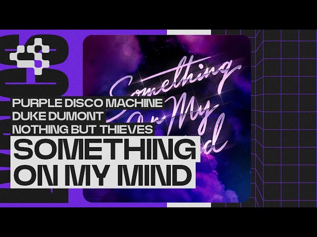 Purple Disco Machine, Duke Dumont, Nothing But Thieves - Something On My Mind (Visualizer)