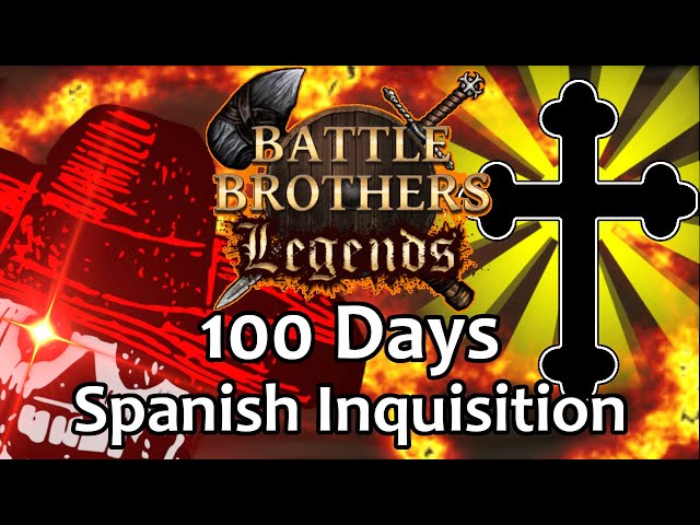 [100 Days] As The Spanish Inquisition - Battle Brothers Legends {Legendary Difficulty}