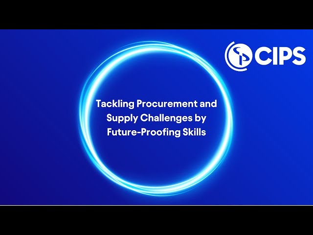 Tackling procurement and supply challenges by future-proofing skills | CIPS