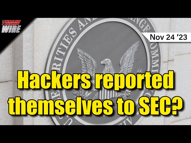 Hackers Reported Themselves to the SEC? - ThreatWire