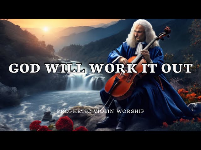 GOD WILL WORK IT OUT/ PROPHETIC WARFARE INSTRUMENTAL / WORSHIP MUSIC /INTENSE VIOLIN WORSHIP
