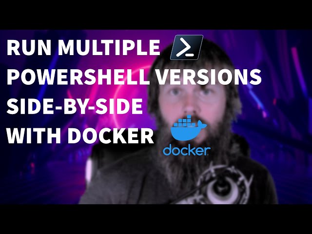 Run Different PowerShell Versions Side-By-Side with Docker