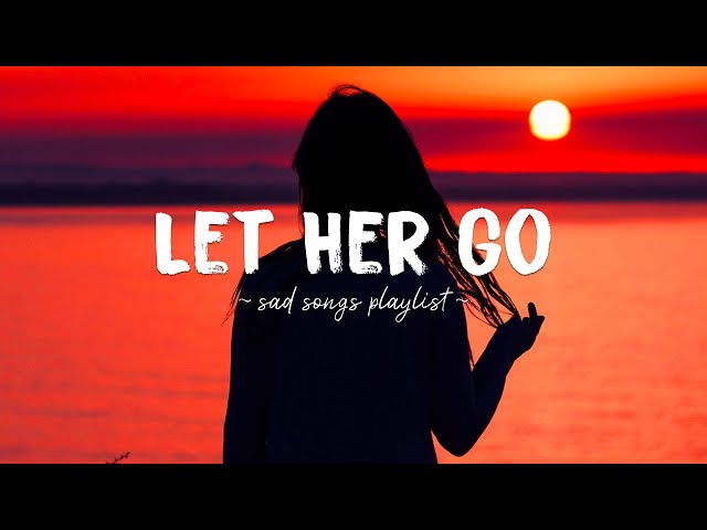 Let Her Go ♫ Sad songs playlist for broken hearts ~ Depressing Songs 2024 That Will Make You Cry