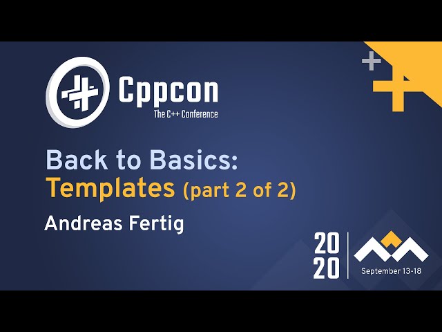 Back to Basics: Templates (part 2 of 2) - Andreas Fertig - CppCon 2020