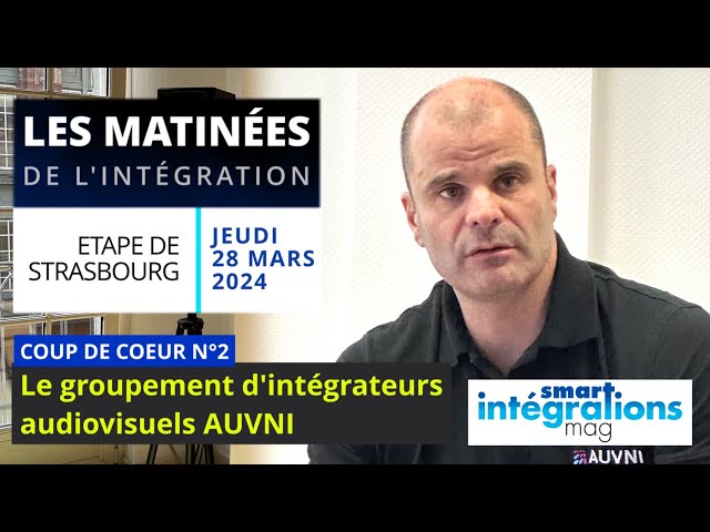 Matinées de l'Intégration - Étape de Strasbourg - Le groupement d'intégrateurs audiovisuels AUVNI