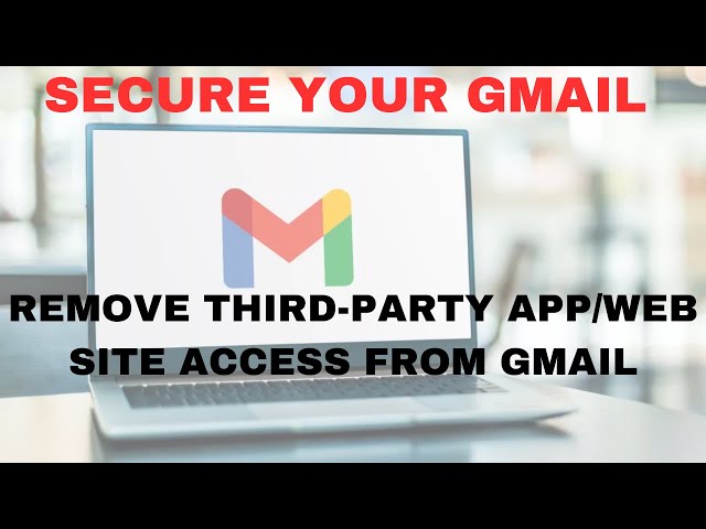 Secure your Gmail: Remove Third-Party App/Web Site Access from Gmail