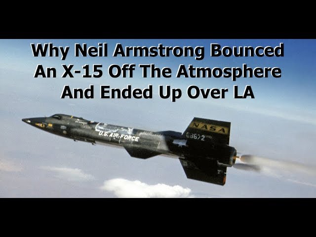 Why Neil Armstrong's X-15 Test Flight 'Bounced' Off The Atmosphere