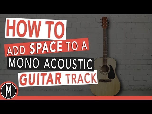 HOW TO add SPACE to a mono acoustic GUITAR track
