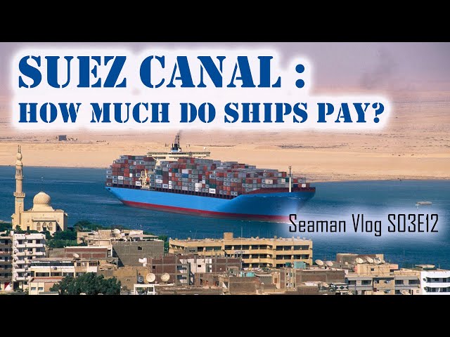 Suez Canal Toll Fee : How Much Do Ships Pay for Transit | Chief MAKOi Seaman Vlog S03E12