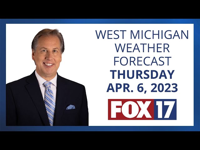 West Michigan Weather Forecast Thursday, April 6, 2023