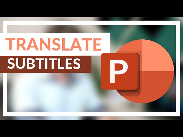 Translated Subtitles for your Powerpoint Presentation