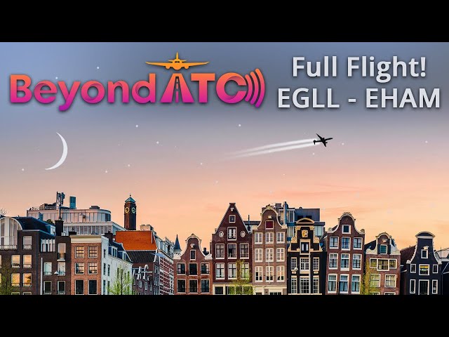 BeyondATC 2.0! - Full Flight! (EGLL - EHAM)