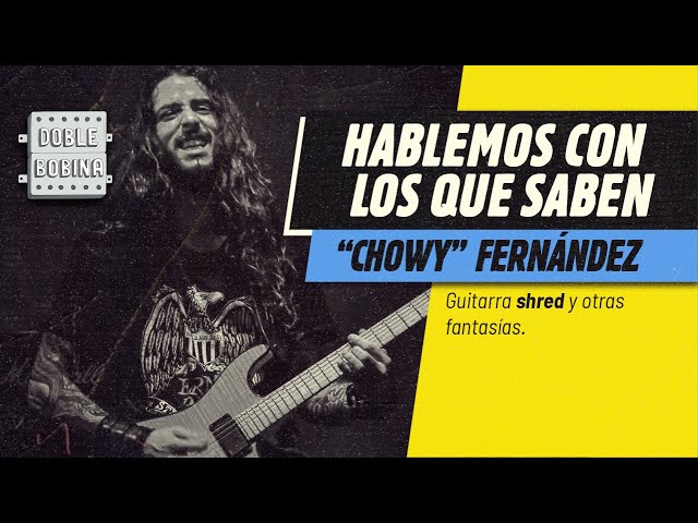 Hablemos con los que saben: "Guitarra shred" con "Chowy" Fernández.