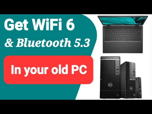 Get Latest WiFi 6 & Bluetooth 5.3 In Your Old Intel PC or Laptop