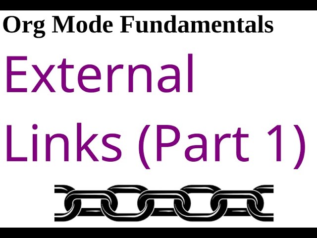 Org Mode Fundamentals Volume 10: External Links (Part 1)