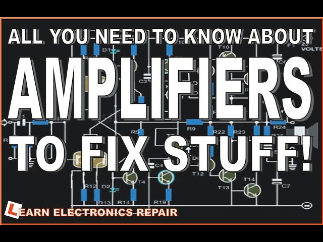 All You Need To Know About AMPLIFIERS To Fix Stuff - A Beginners Guide To Audio Amplifier Repair