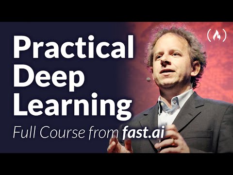 Practical Deep Learning for Coders - Full Course from fast.ai and Jeremy Howard