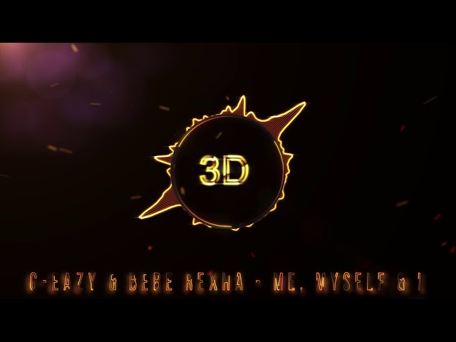 G-Eazy & Bebe Rexha - Me, Myself & I (3D Release)